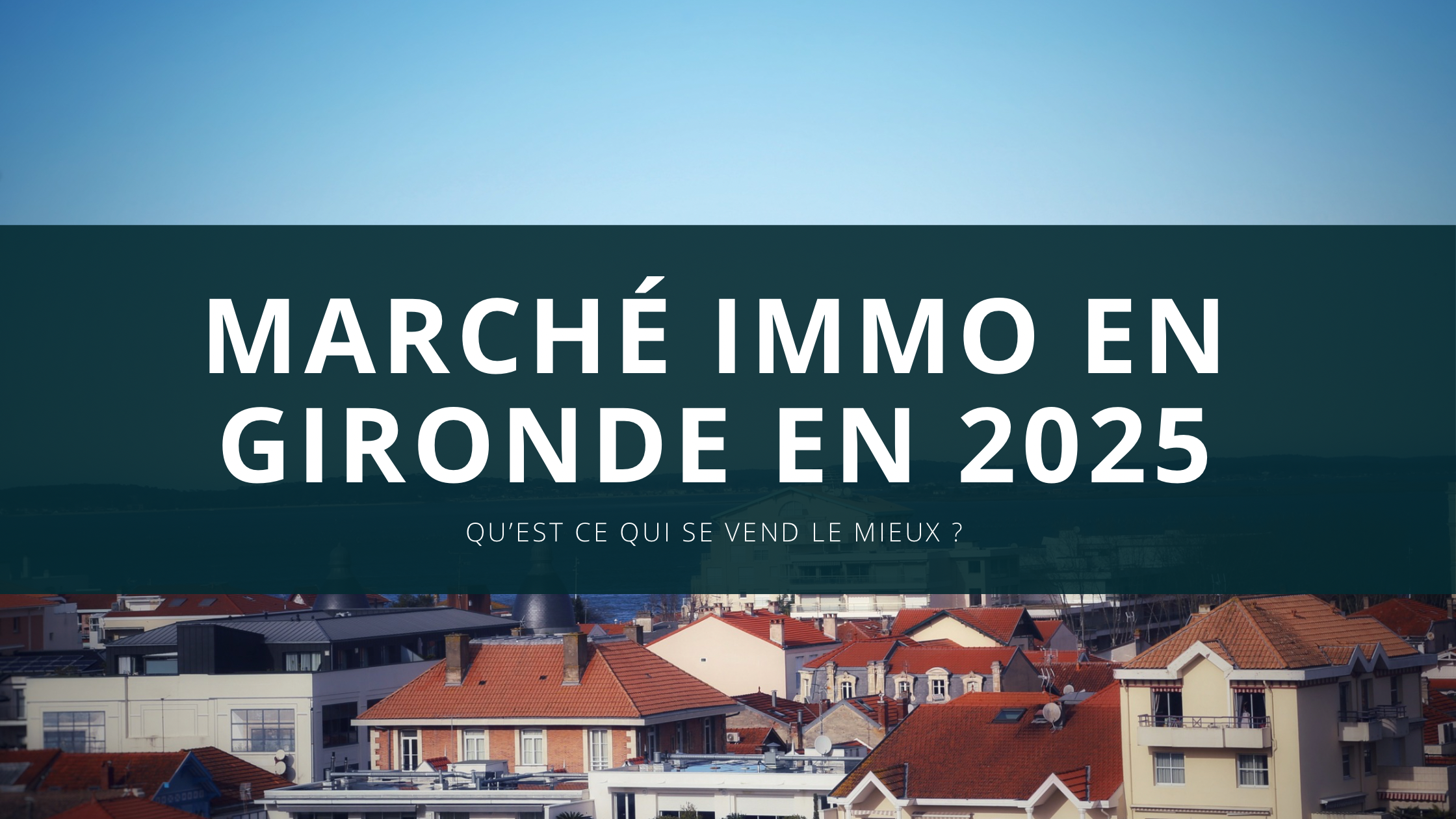 "Gironde 2025 : Quels biens immobiliers sarrachent encore ?"
